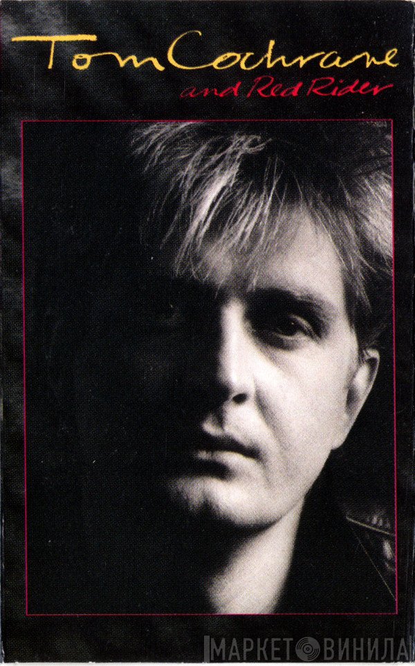 Tom Cochrane And Red Rider  - Tom Cochrane And Red Rider