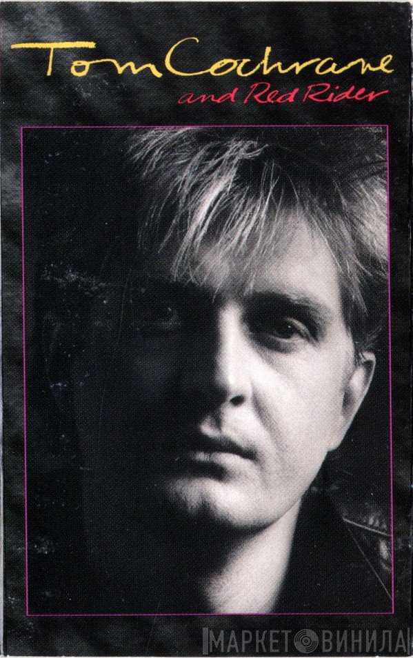 Tom Cochrane And Red Rider  - Tom Cochrane And Red Rider