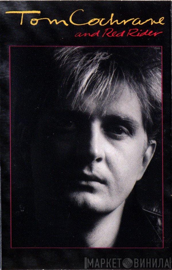 Tom Cochrane And Red Rider  - Tom Cochrane And Red Rider