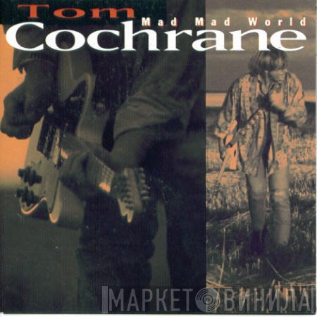 Tom Cochrane - Mad Mad World
