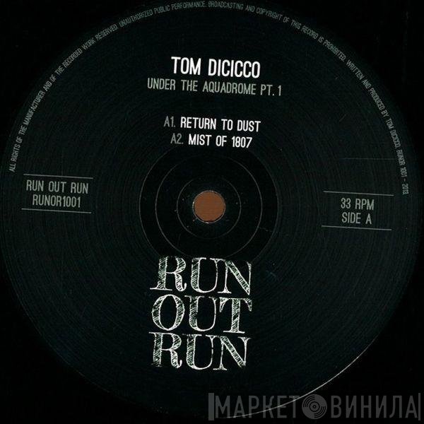 Tom Dicicco - Under The Aquadrome Pt.1