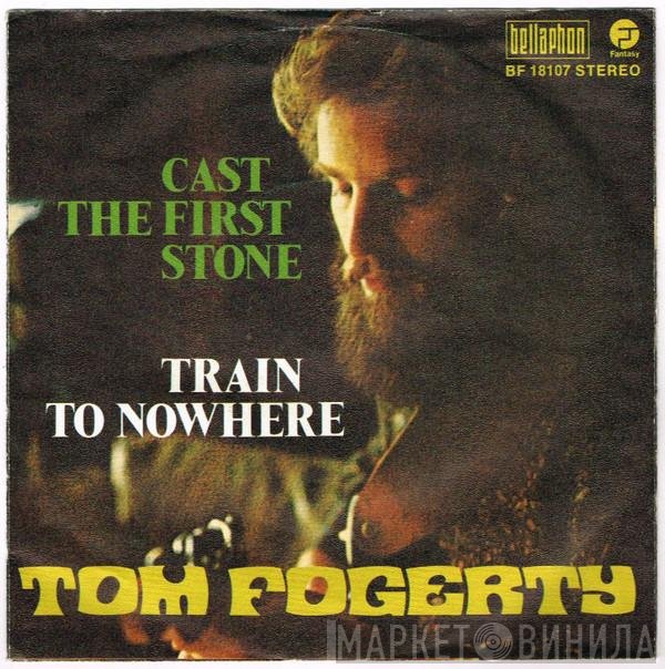 Tom Fogerty  - Cast The First Stone / Train To Nowhere