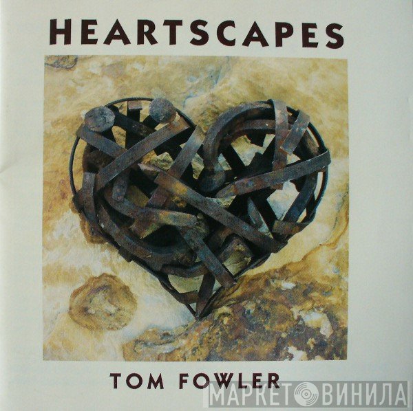 Tom Fowler  - Heartscapes