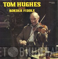Tom Hughes  - Tom Hughes and his Border Fiddle