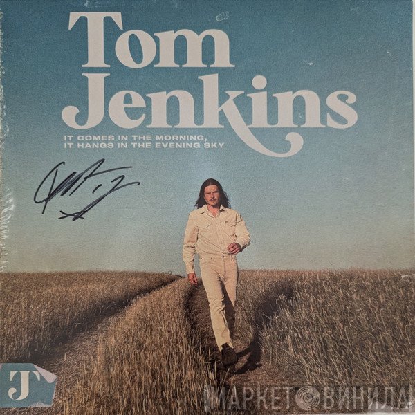 Tom Jenkins  - It Comes In The Morning, It Hangs I'm The Evening Sky