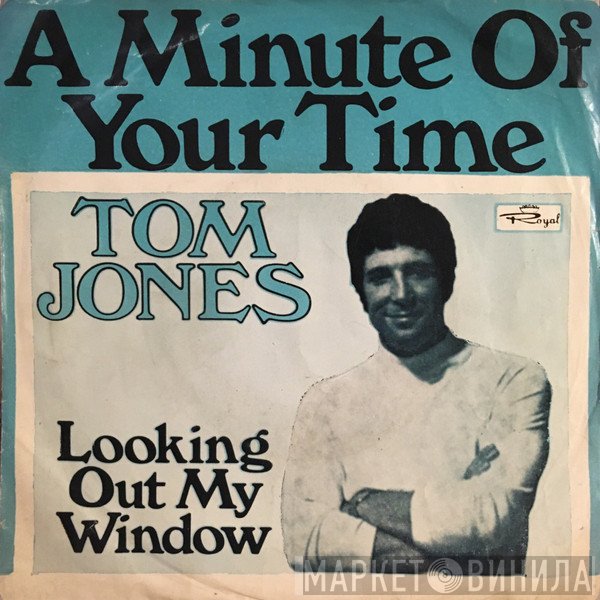 Tom Jones - A Minute Of Your Time / Looking Out My Window