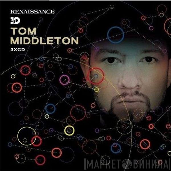 Tom Middleton  - Renaissance 3D: Tom Middleton