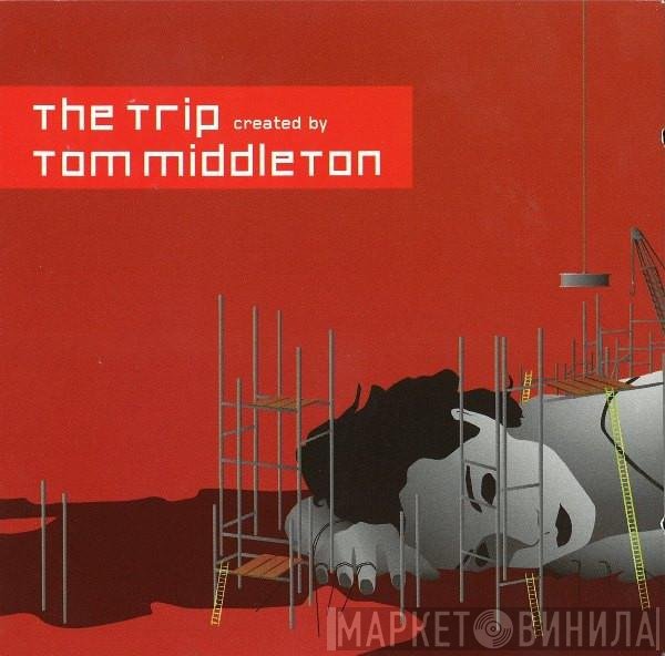 Tom Middleton - The Trip Created By Tom Middleton