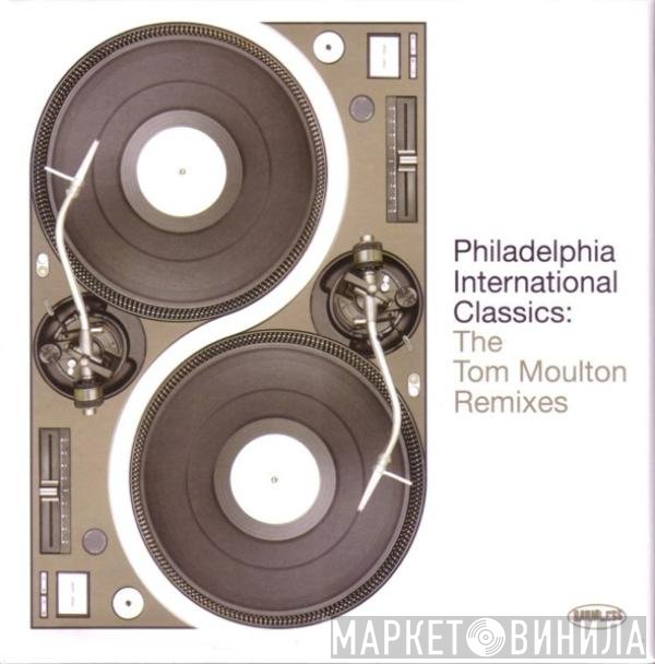 Tom Moulton - Philadelphia International Classics: The Tom Moulton Remixes
