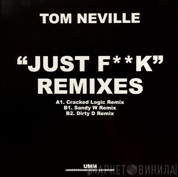 Tom Neville - Just F**k Remixes