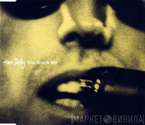 Tom Petty  - You Wreck Me