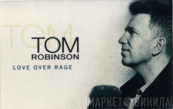 Tom Robinson  - Love Over Rage