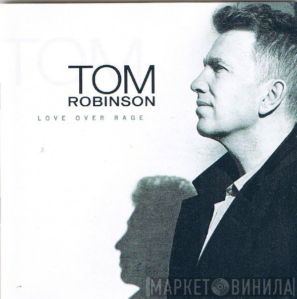 Tom Robinson  - Love Over Rage