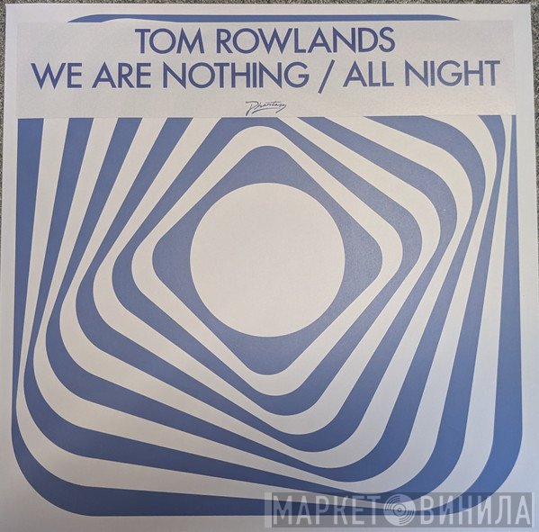 Tom Rowlands - We Are Nothing / All Night