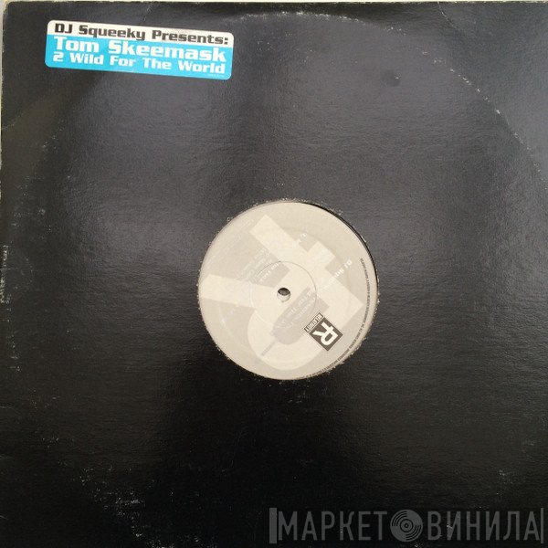 Tom Skeemask, DJ Squeeky - 2 Wild For The World