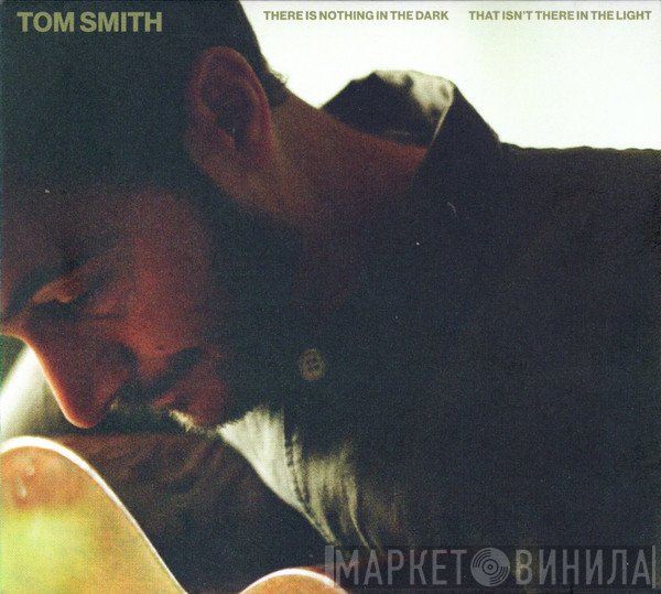 Tom Smith  - There Is Nothing In The Dark That Isn't There In The Light