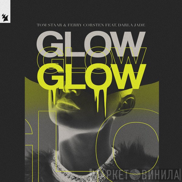 Tom Staar & Ferry Corsten Feat. Darla Jade  - Glow