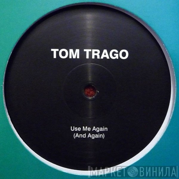 Tom Trago - Use Me Again (And Again)