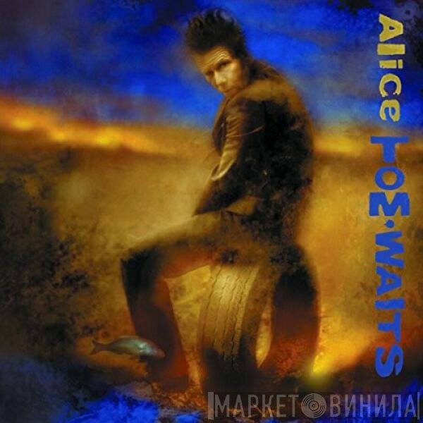 Tom Waits - Alice