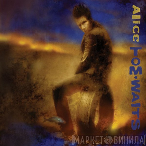 Tom Waits  - Alice