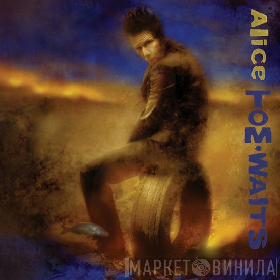 Tom Waits  - Alice