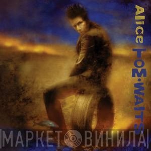 Tom Waits  - Alice