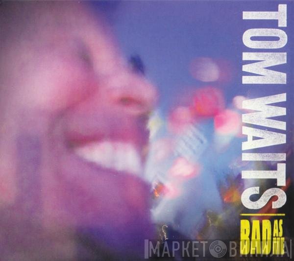 Tom Waits  - Bad As Me