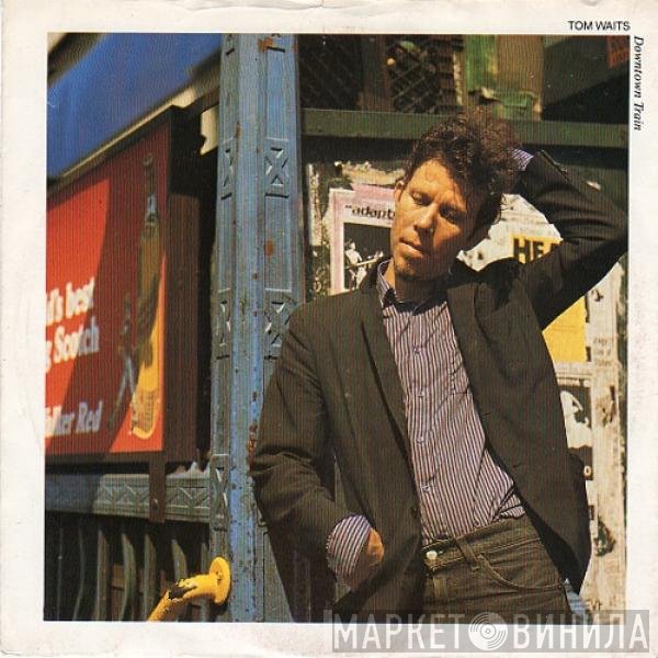 Tom Waits  - Downtown Train