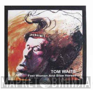 Tom Waits - Fast Women And Slow Horses