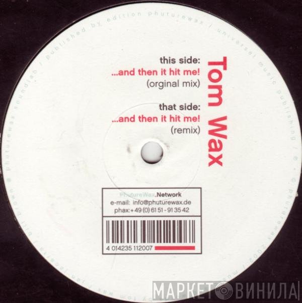 Tom Wax  - ...And Then It Hit Me!