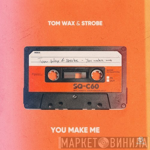 Tom Wax & Strobe   - You Make Me