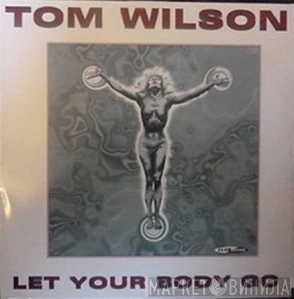 Tom Wilson  - Let Your Body Go