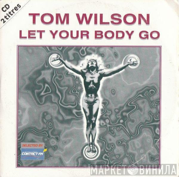 Tom Wilson  - Let Your Body Go