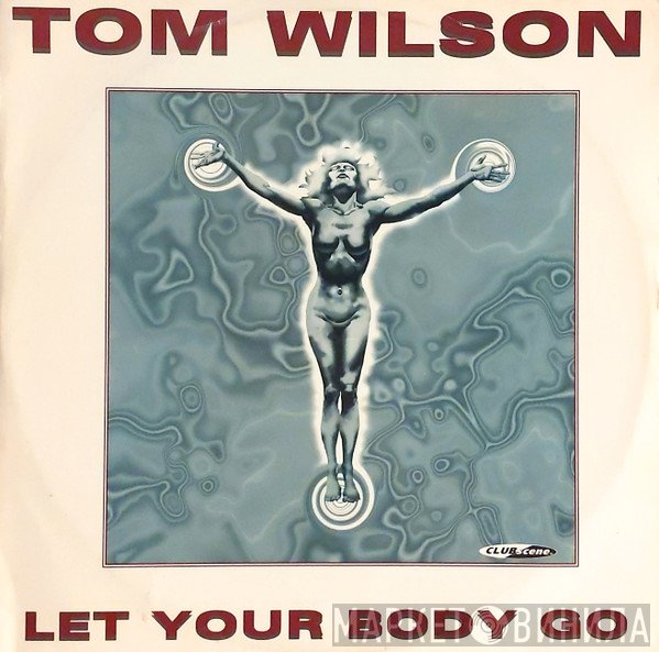 Tom Wilson  - Let Your Body Go