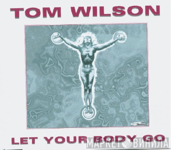Tom Wilson  - Let Your Body Go