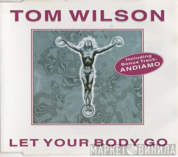 Tom Wilson  - Let Your Body Go
