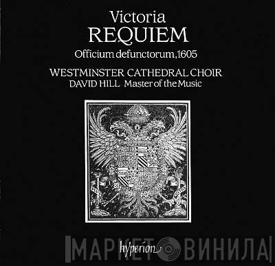 Tomás Luis De Victoria / David Hill, Westminster Cathedral Choir  - Requiem