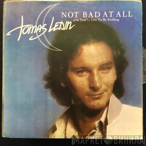 Tomas Ledin  - Not Bad At All