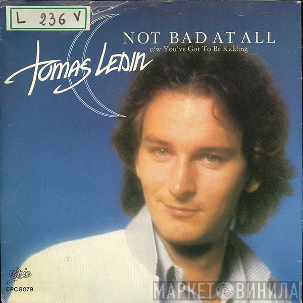 Tomas Ledin  - Not Bad At All