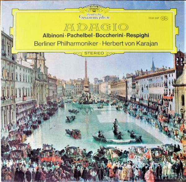 Tomaso Albinoni · Johann Pachelbel · Luigi Boccherini · Ottorino Respighi - Berliner Philharmoniker · Herbert von Karajan  - Adagio