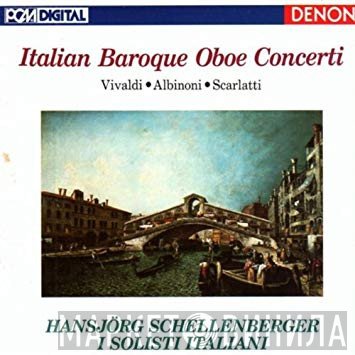 Tomaso Albinoni, Antonio Vivaldi, Domenico Scarlatti, Hansjörg Schellenberger, I Solisti Italiani - Italian Baroque Oboe Concerti