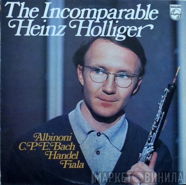 Tomaso Albinoni, Heinz Holliger, Georg Friedrich Händel, Carl Philipp Emanuel Bach, Josef Fiala  - The Incomparable Heinz Holliger