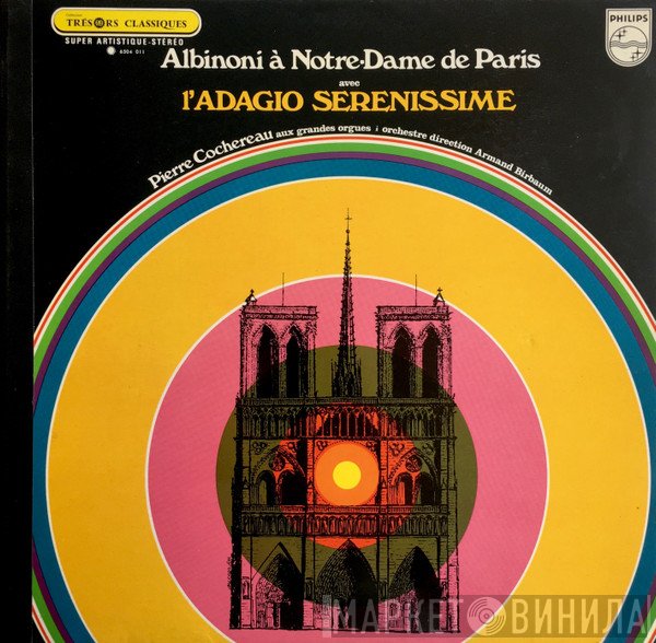 Tomaso Albinoni, Pierre Cochereau - Albinoni À Notre-Dame De Paris Avec L'Adagio Sérénissime