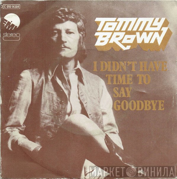 Tommy Brown  - I Didn't Have Time To Say Goodbye