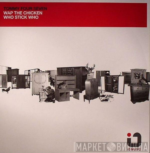 Tommy Four Seven - Wap The Chicken / Who Stick Who