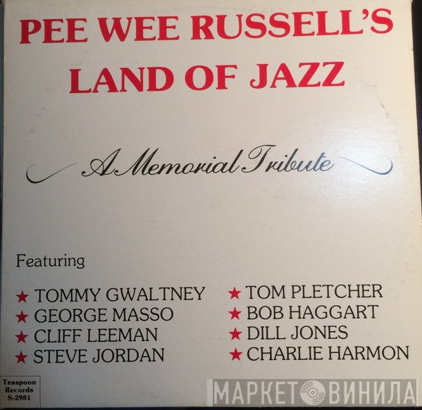 Tommy Gwaltney, George Masso, Cliff Leeman, Steve Jordan , Tom Pletcher, Bob Haggart, Dill Jones, Charlie Harmon  - Pee Wee Russell's Land Of Jazz - A Memorial Tribute