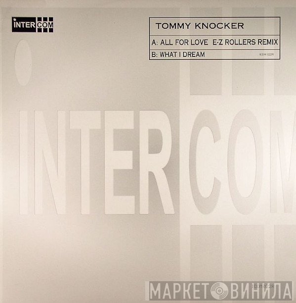 Tommy Knocker - All For Love (E-Z Rollers Remix) / What I Dream