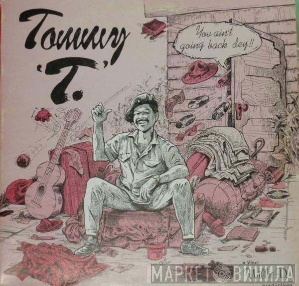 Tommy T  - You Ain't Going Back Dey