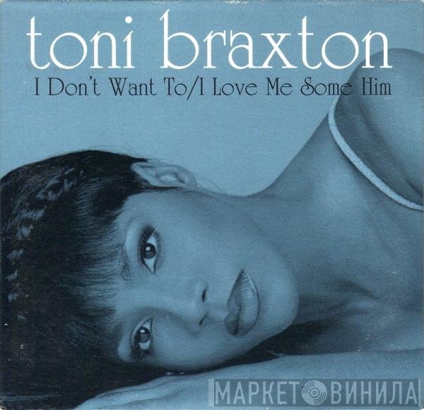 Toni Braxton - I Don't Want To / I Love Me Some Him