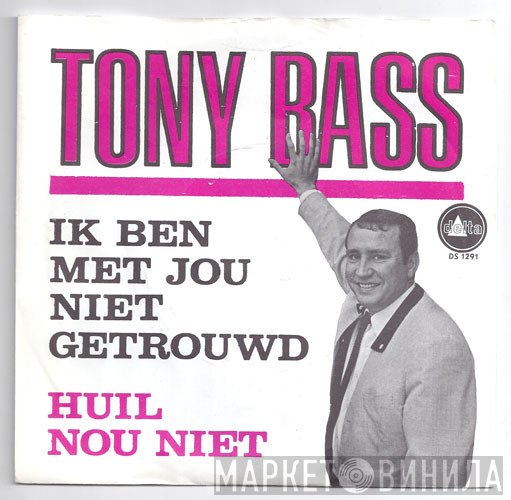 Tony Bass  - Ik Ben Met Jou Niet Getrouwd / Huil Nou Niet